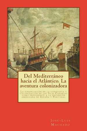 del Mediterraneo Hacia El Atlantico. La Aventura Colonizadora de Jose Luis Machado