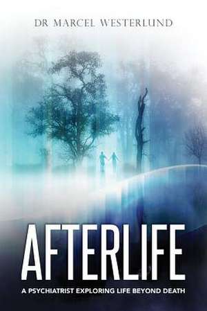 Afterlife de Dr Marcel Westerlund