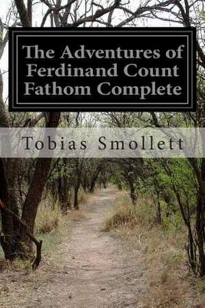 The Adventures of Ferdinand Count Fathom Complete de Tobias George Smollett