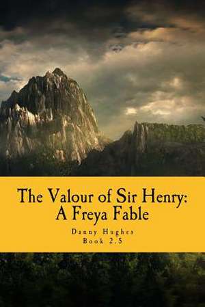 The Valour of Sir Henry de MR Danny J. Hughes