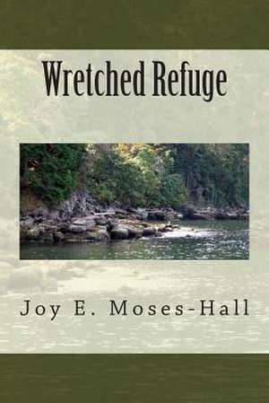 Wretched Refuge de Joy E. Moses-Hall