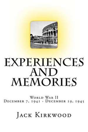 World War II Experiences and Memories de Jack Kirkwood