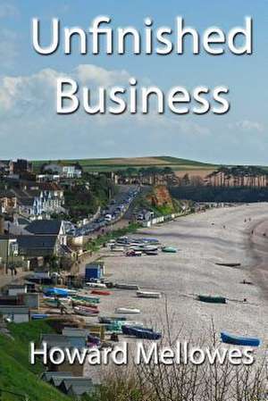 Unfinished Business de Howard Mellowes