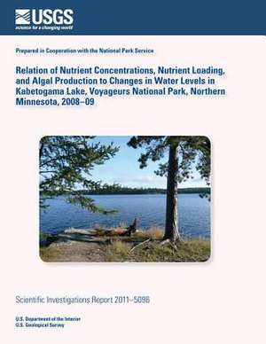 Relation of Nutrient Concentrations, Nutrient Loading, and Algal Production to Changes in Water Levels in Kabetogama Lake, Voyageurs National Park, No de U. S. Department of the Interior