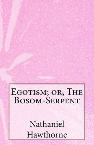 Egotism; Or, the Bosom-Serpent de Nathaniel Hawthorne