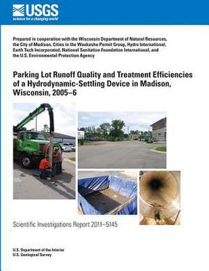 Parking Lot Runoff Quality and Treatment Efficiencies of a Hydrodynamic-Settling Device in Madison, Wisconsin, 2005?6 de U. S. Department of the Interior