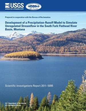 Development of a Precipitation-Runoff Model to Simulate Unregulated Streamflow in the South Fork Flathead River Basin, Montana de U. S. Department of the Interior