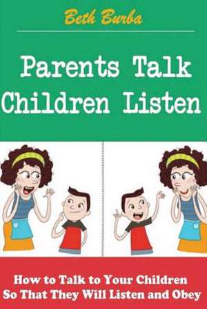 Parents Talk, Children Listen de Beth Burba