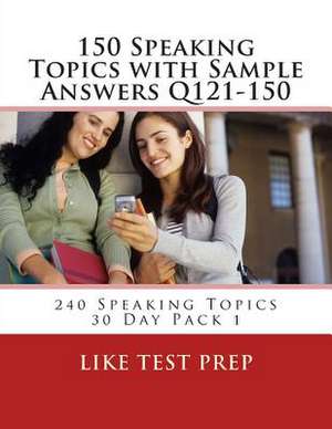 150 Speaking Topics with Sample Answers Q121-150 de Prep, Like Test