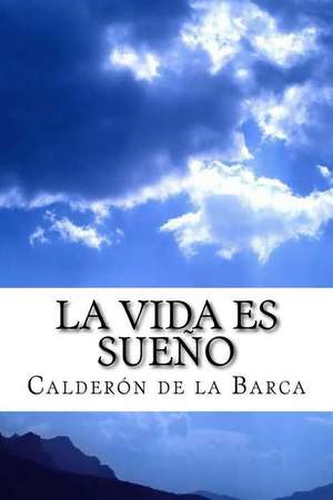 La Vida Es Sueno de Pedro Calderon De La Barca