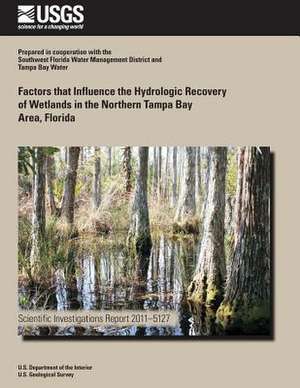 Factors That Influence the Hydrologic Recovery of Wetlands in the Northern Tampa Bay Area, Florida de U. S. Department of the Interior