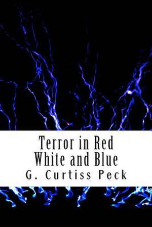 Terror in Red White and Blue de G. Curtiss Peck