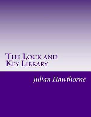 The Lock and Key Library de Julian Hawthorne