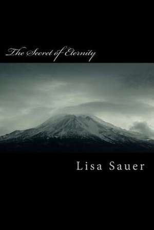 The Secret of Eternity de Lisa Sauer