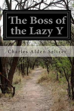 The Boss of the Lazy y de Charles Alden Seltzer