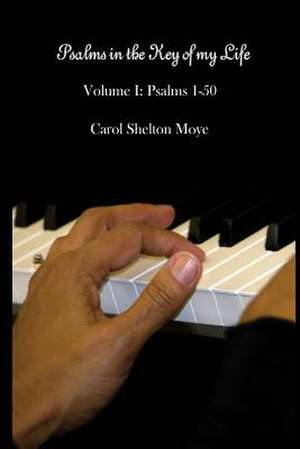 Psalms in the Key of My Life de Carol Shelton Moye