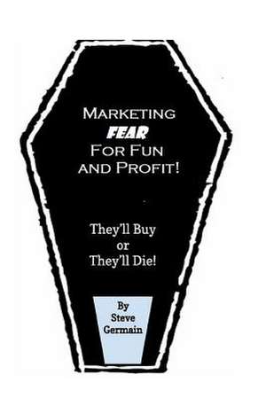 Marketing Fear for Fun and Profit de Steve Germain