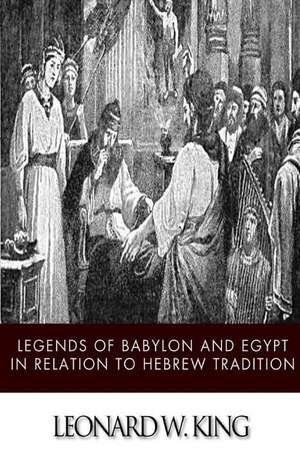 Legends of Babylon and Egypt in Relation to Hebrew Tradition de Leonard W. King