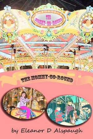 The Mommy-Go-Round de Eleanor D. Alspaugh