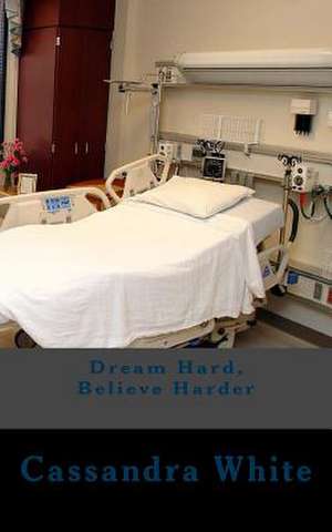 Dream Hard, Believe Harder de Cassandra White