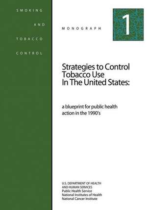 Strategies to Control Tobacco Use in the United States de U. S. Department of Heal Human Services