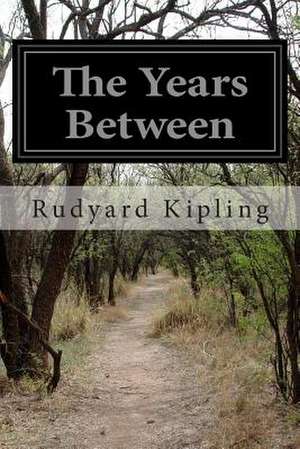 The Years Between de Rudyard Kipling