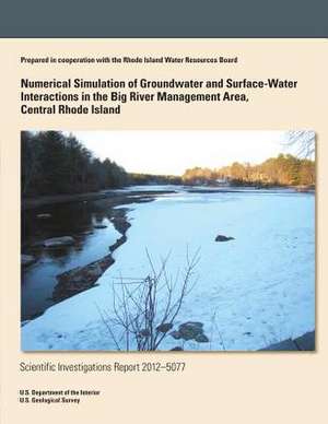 Numerical Simulation of Groundwater and Surface-Water Interactions in the Big River Management Area, Central Rhode Island de U. S. Department of the Interior