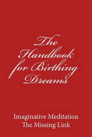 The Handbook for Birthing Dreams de Dennis Wheeler