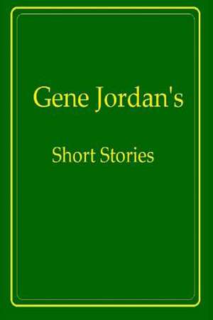 Gene Jordan's Short Stories de Gene Jordan