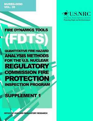 Fire Dynamics Tools (Fdt) Quantitative Fire Hazard Analysis Methods for the U.S. Nuclear Regulatory Commission Fire Protection Inspection Program de U. S. Nuclear Regulatory Commission