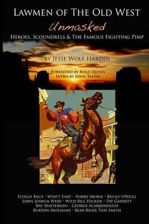 Lawmen of the Old West Unmasked de Jesse Wolf Hardin