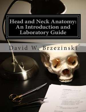 Head and Neck Anatomy de Dr David William Brzezinski M. D.