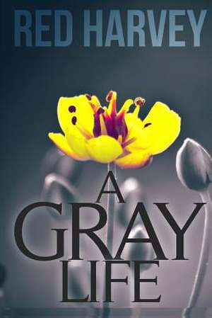 A Gray Life de Red Harvey