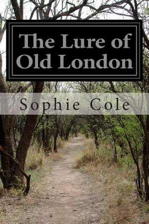 The Lure of Old London de Sophie Cole