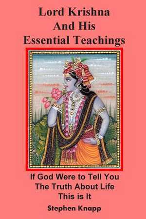 Lord Krishna and His Essential Teachings de Stephen Knapp