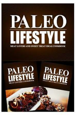 Paleo Lifestyle - Meat Lovers and Sweet Treat Ideas Cookbook de Paleo Lifestyle 2. Book