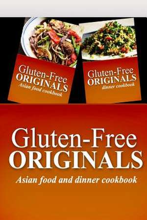 Gluten-Free Originals - Asian Food and Dinner Cookbook de Gluten Free Originals