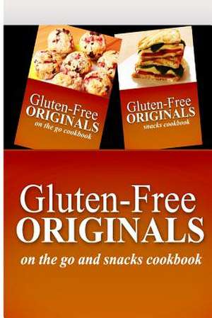 Gluten-Free Originals - On the Go and Snacks Cookbook de Gluten Free Originals