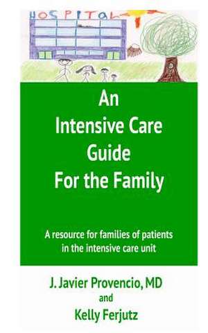 An Intensive Care Guide for the Family de Jose Javier Provencio MD