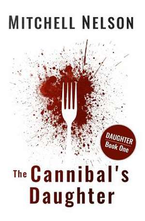 The Cannibal's Daughter de Mitchell Nelson