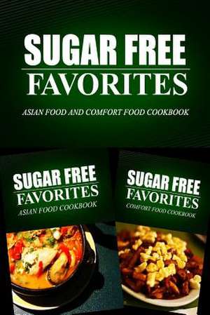 Sugar Free Favorites - Asian Food and Comfort Food Cookbook de Sugar Free Favorites Combo Pack Series