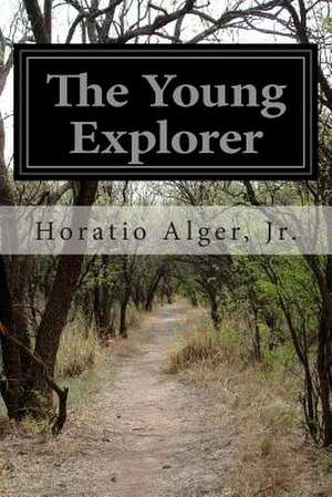 The Young Explorer de Horatio Alger