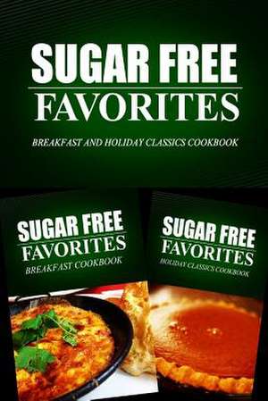 Sugar Free Favorites - Breakfast and Holiday Classics Cookbook de Sugar Free Favorites Combo Pack Series