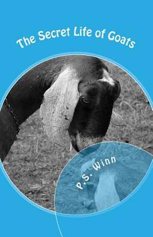 The Secret Life of Goats de P. S. Winn