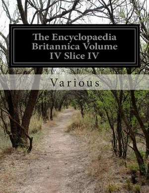 The Encyclopaedia Britannica Volume IV Slice IV de Various