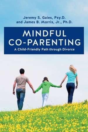 Mindful Co-Parenting de Psy D. Jeremy S. Gaies