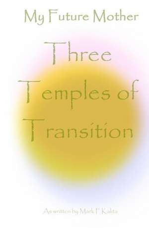 Three Temples of Transition de Mark F. Kalita