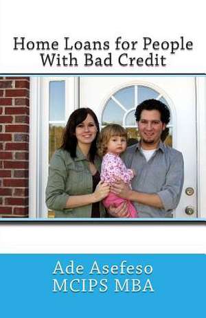 Home Loans for People with Bad Credit de Ade Asefeso McIps Mba