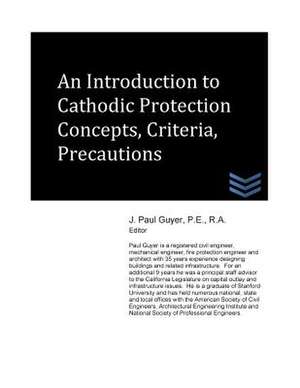 An Introduction to Cathodic Protection Concepts, Criteria, Precautions de J. Paul Guyer