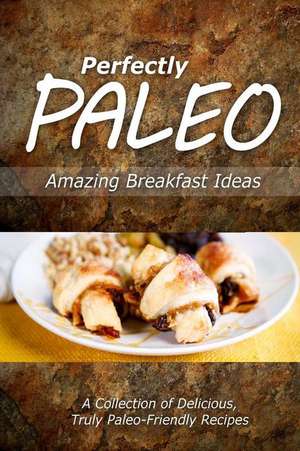 Perfectly Paleo - Amazing Breakfast Ideas de Perfectly Paleo